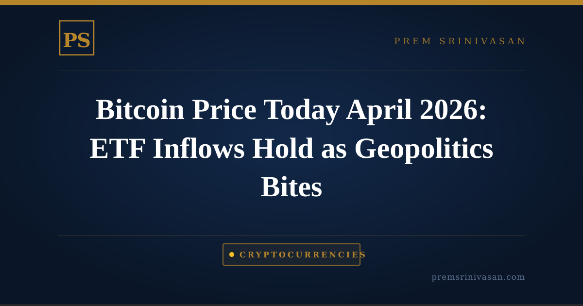 Bitcoin Price Today April 2026: ETF Inflows Hold as Geopolitics Bites