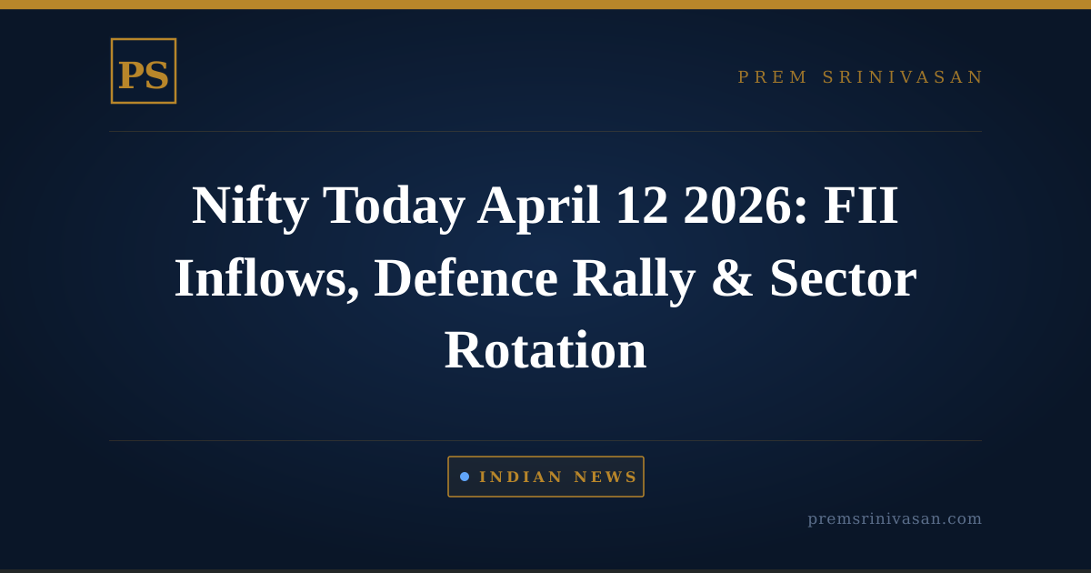 Nifty Today April 12 2026: FII Inflows, Defence Rally & Sector Rotation