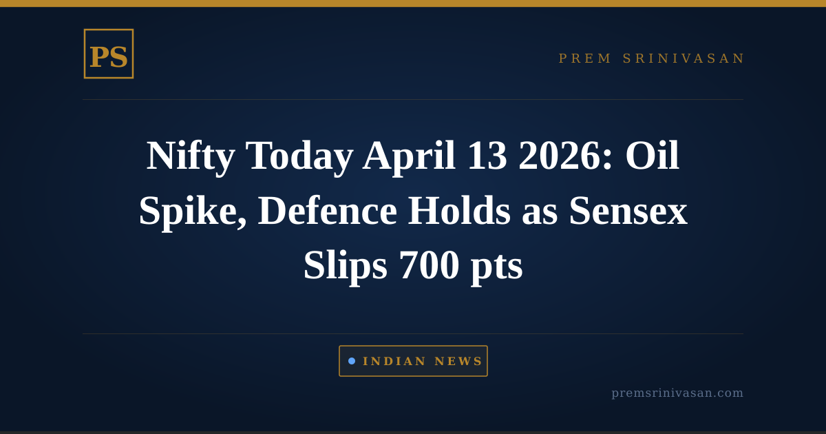 Nifty Today April 13 2026: Oil Spike, Defence Holds as Sensex Slips 700 pts