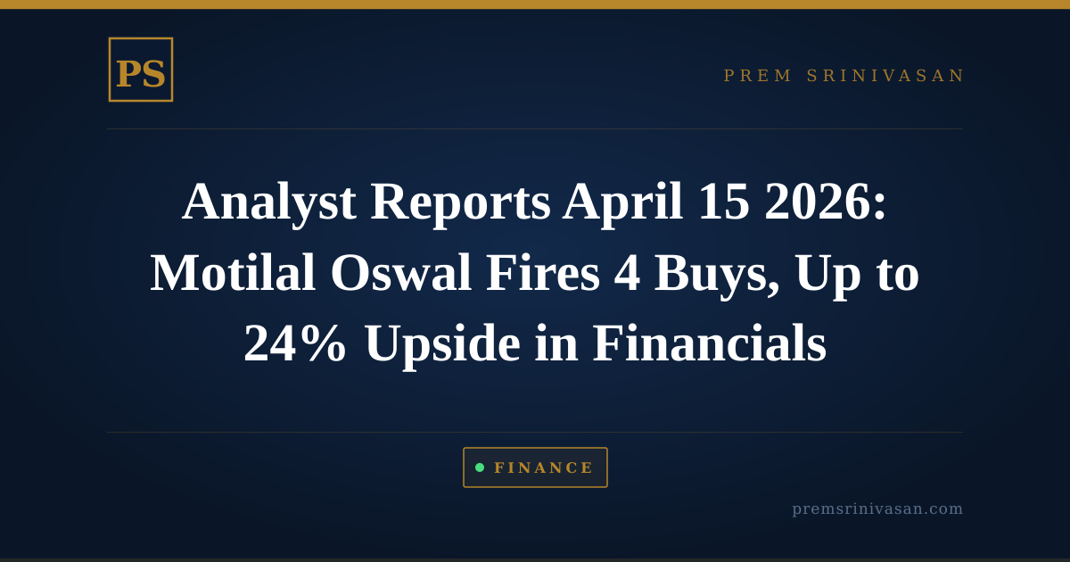 Analyst Reports April 15 2026: Motilal Oswal Fires 4 Buys, Up to 24% Upside in Financials