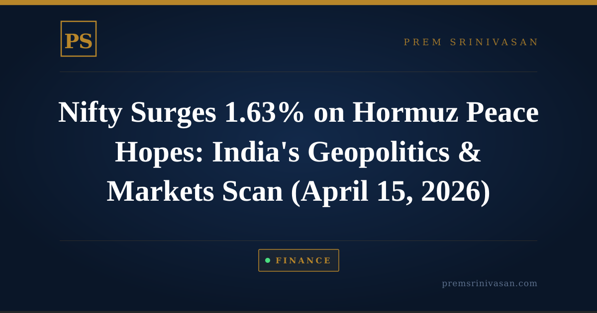 Nifty Surges 1.63% on Hormuz Peace Hopes: India's Geopolitics & Markets Scan (April 15, 2026)
