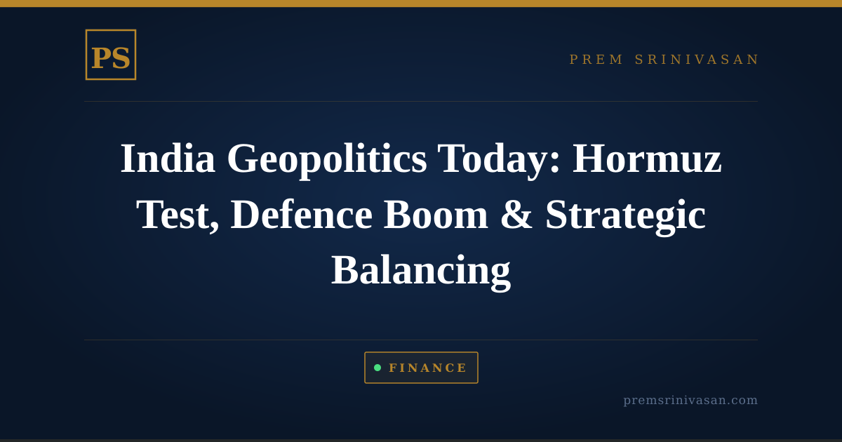 India Geopolitics Today: Hormuz Test, Defence Boom & Strategic Balancing