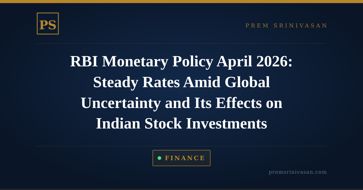 RBI Monetary Policy April 2026: Steady Rates Amid Global Uncertainty and Its Effects on Indian Stock Investments
